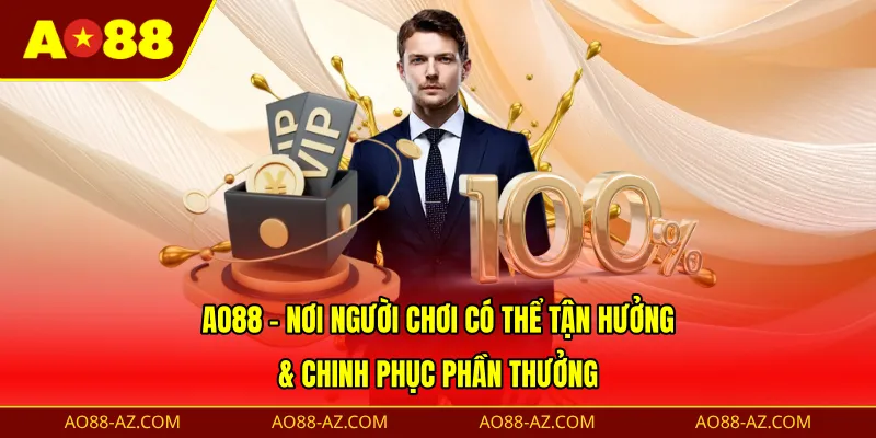 AO88 - Nơi người chơi có thể tận hưởng & chinh phục phần thưởng 