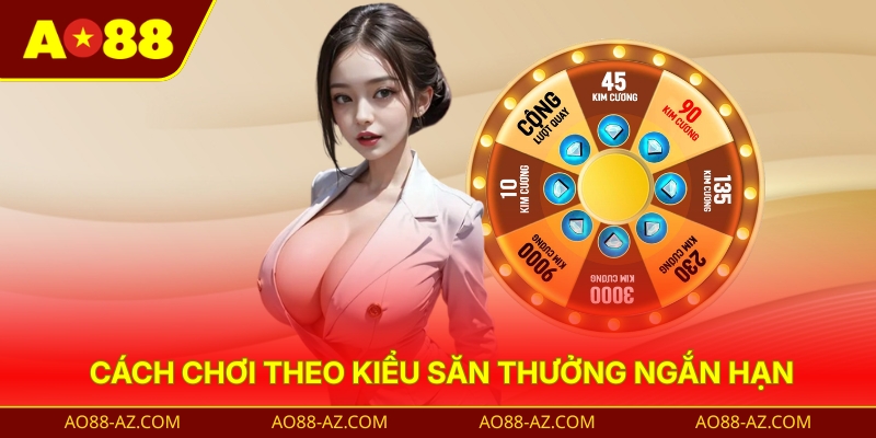 Cách chơi theo kiểu săn thưởng ngắn hạn