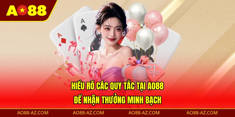 Hiểu rõ các quy tắc tại AO88 để nhận thưởng minh bạch