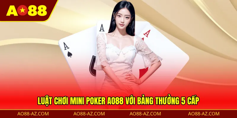 Luật chơi Mini Poker AO88 với bảng thưởng 5 cấp