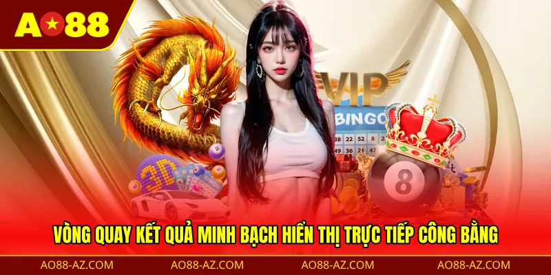 Vòng quay kết quả minh bạch hiển thị trực tiếp công bằng